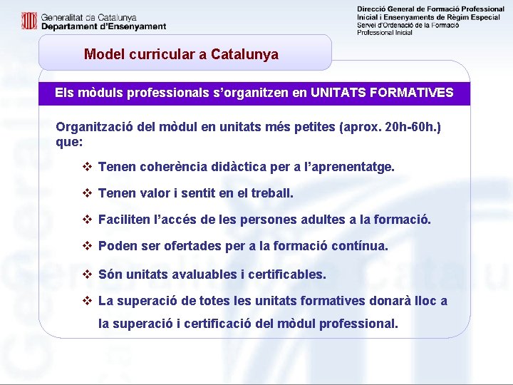 Model curricular a Catalunya Els mòduls professionals s’organitzen en UNITATS FORMATIVES Organització del mòdul