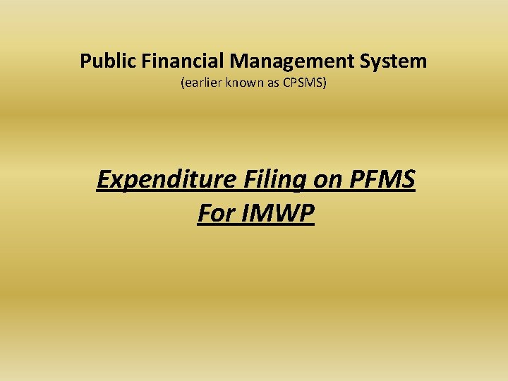 Public Financial Management System (earlier known as CPSMS) Expenditure Filing on PFMS For IMWP