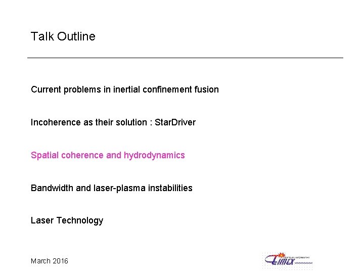 Talk Outline Current problems in inertial confinement fusion Incoherence as their solution : Star.