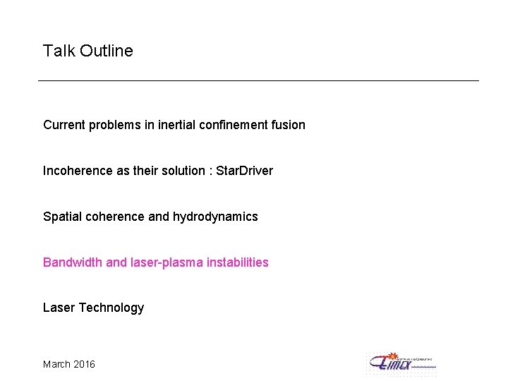 Talk Outline Current problems in inertial confinement fusion Incoherence as their solution : Star.