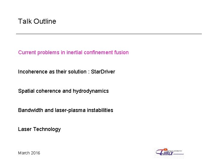 Talk Outline Current problems in inertial confinement fusion Incoherence as their solution : Star.