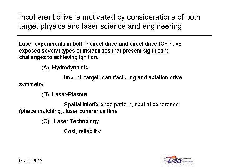 Incoherent drive is motivated by considerations of both target physics and laser science and