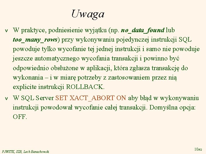 Uwaga v W praktyce, podniesienie wyjątku (np. no_data_found lub too_many_rows) przy wykonywaniu pojedynczej instrukcji