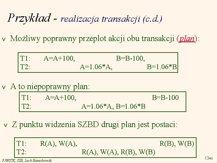 Przykład - realizacja transakcji (c. d. ) v Możliwy poprawny przeplot akcji obu transakcji