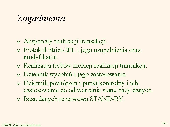 Zagadnienia v v v Aksjomaty realizacji transakcji. Protokół Strict-2 PL i jego uzupełnienia oraz