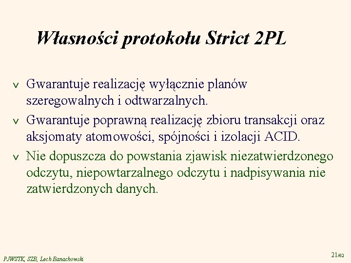 Własności protokołu Strict 2 PL v v v Gwarantuje realizację wyłącznie planów szeregowalnych i