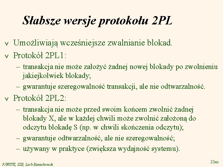 Słabsze wersje protokołu 2 PL v v Umożliwiają wcześniejsze zwalnianie blokad. Protokół 2 PL