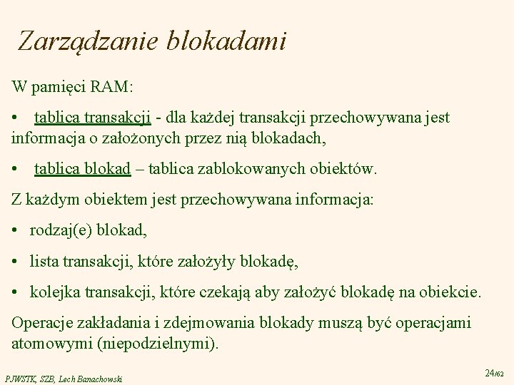 Zarządzanie blokadami W pamięci RAM: • tablica transakcji - dla każdej transakcji przechowywana jest