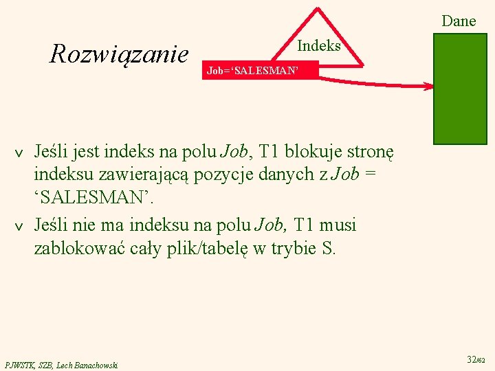 Dane Rozwiązanie v v Indeks Job=‘SALESMAN’ Jeśli jest indeks na polu Job, T 1