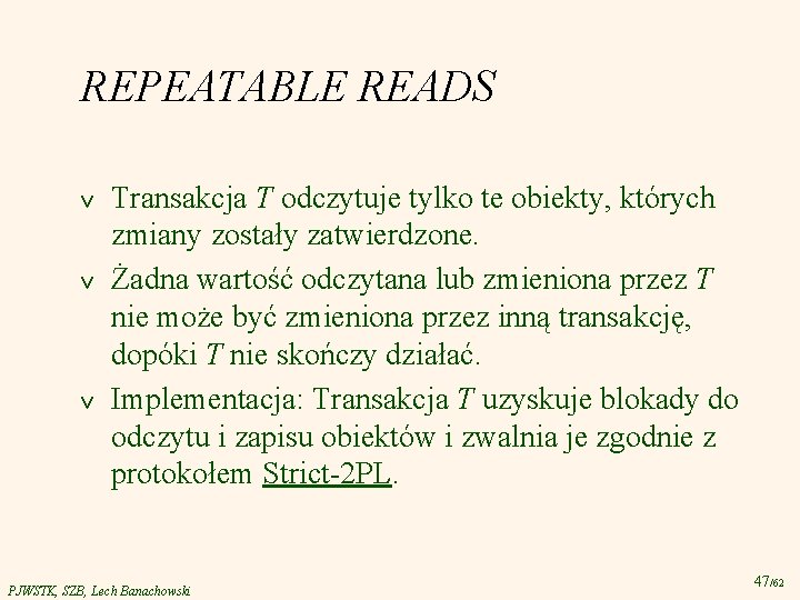 REPEATABLE READS v v v Transakcja T odczytuje tylko te obiekty, których zmiany zostały