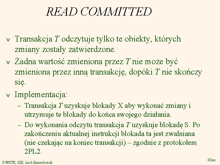 READ COMMITTED v v v Transakcja T odczytuje tylko te obiekty, których zmiany zostały