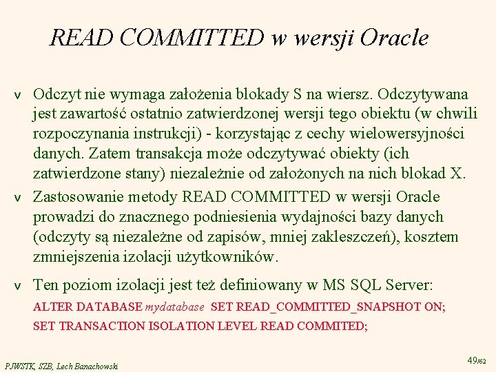 READ COMMITTED w wersji Oracle v v v Odczyt nie wymaga założenia blokady S
