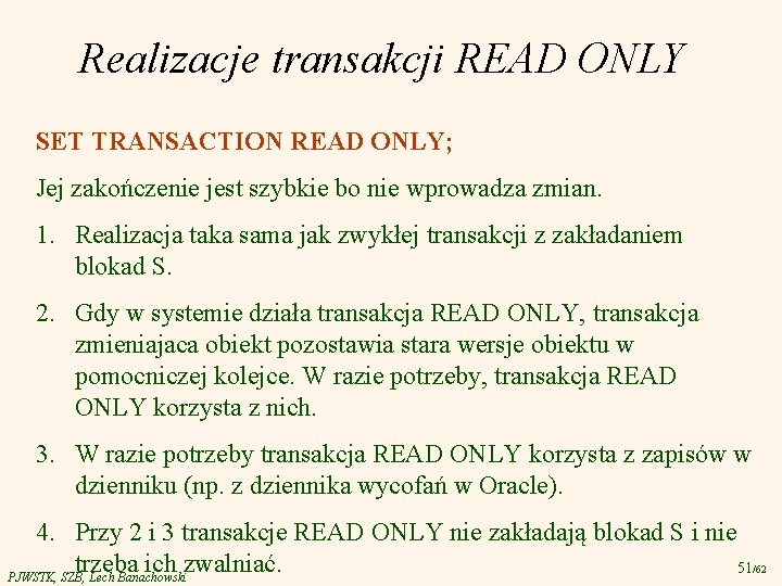 Realizacje transakcji READ ONLY SET TRANSACTION READ ONLY; Jej zakończenie jest szybkie bo nie
