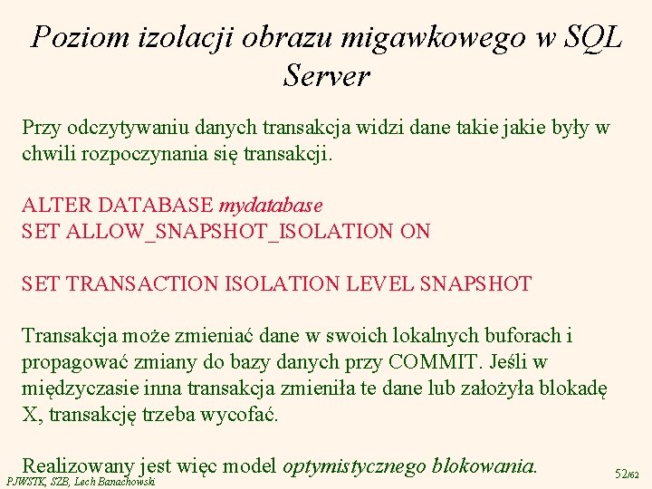 Poziom izolacji obrazu migawkowego w SQL Server Przy odczytywaniu danych transakcja widzi dane takie