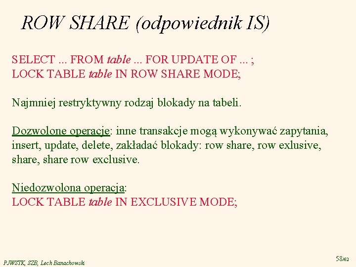 ROW SHARE (odpowiednik IS) SELECT. . . FROM table. . . FOR UPDATE OF.