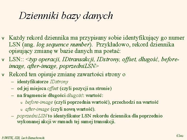 Dzienniki bazy danych v v v Każdy rekord dziennika ma przypisany sobie identyfikujący go