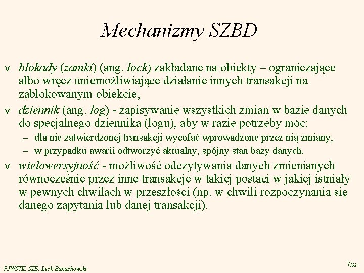 Mechanizmy SZBD v v blokady (zamki) (ang. lock) zakładane na obiekty – ograniczające albo