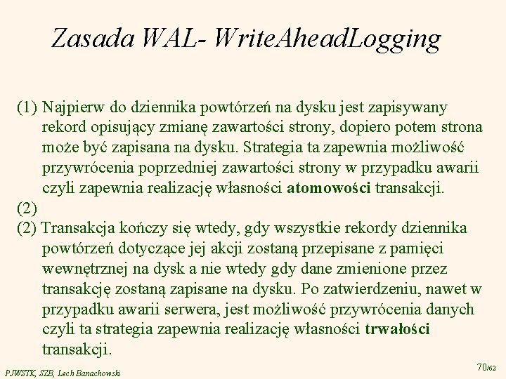 Zasada WAL- Write. Ahead. Logging (1) Najpierw do dziennika powtórzeń na dysku jest zapisywany