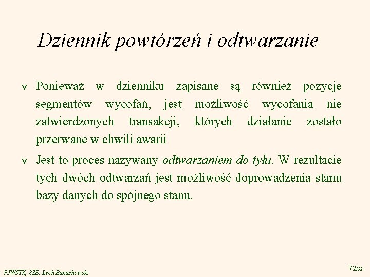 Dziennik powtórzeń i odtwarzanie v Ponieważ w dzienniku zapisane są również pozycje segmentów wycofań,