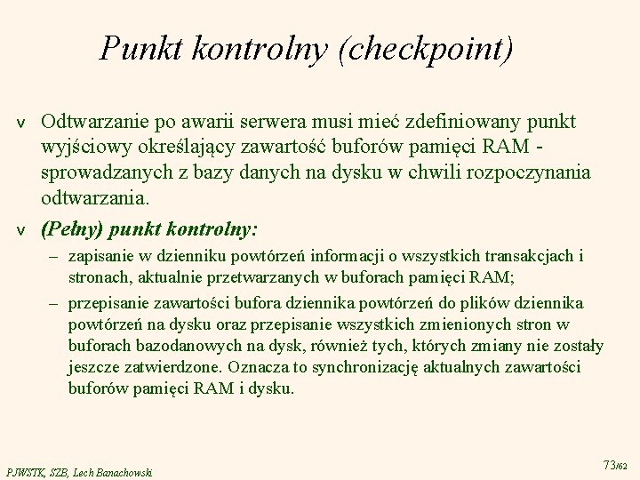 Punkt kontrolny (checkpoint) v v Odtwarzanie po awarii serwera musi mieć zdefiniowany punkt wyjściowy