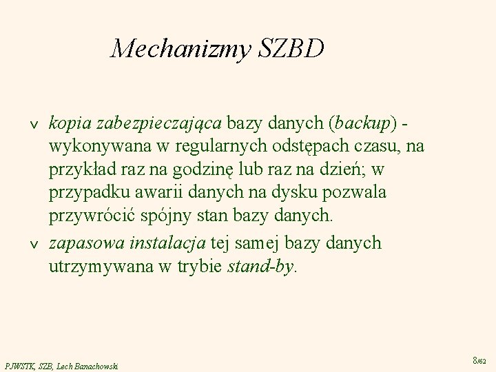 Mechanizmy SZBD v v kopia zabezpieczająca bazy danych (backup) - wykonywana w regularnych odstępach