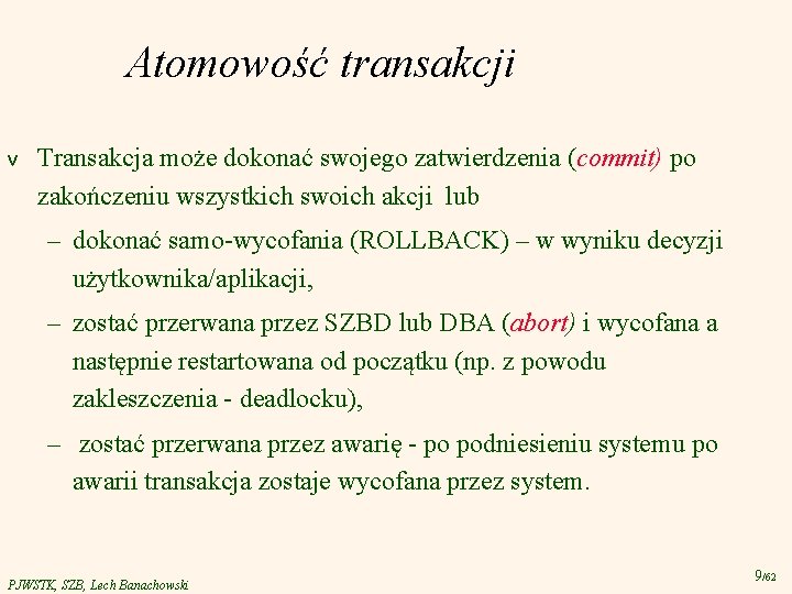 Atomowość transakcji v Transakcja może dokonać swojego zatwierdzenia (commit) po zakończeniu wszystkich swoich akcji