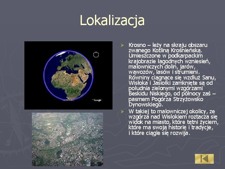 Lokalizacja Krosno – leży na skraju obszaru zwanego Kotliną Krośnieńską. Umieszczone w podkarpackim krajobrazie