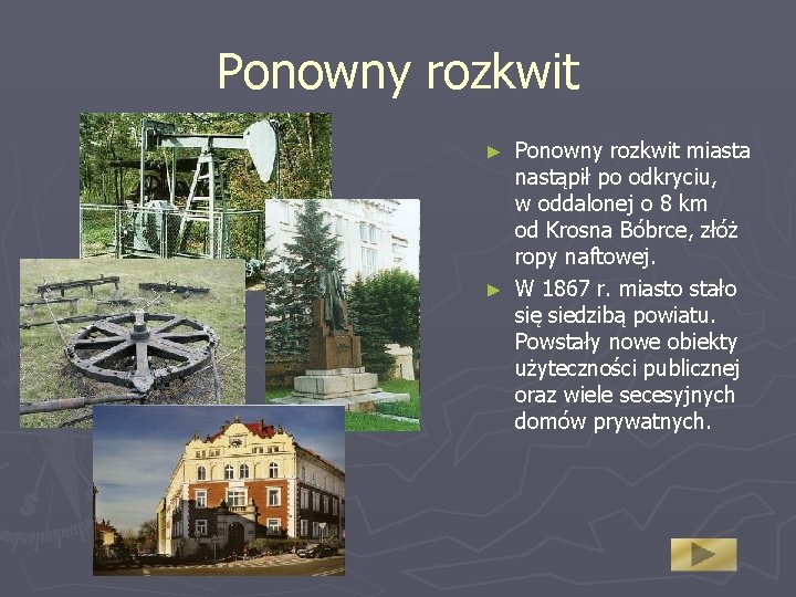 Ponowny rozkwit miasta nastąpił po odkryciu, w oddalonej o 8 km od Krosna Bóbrce,