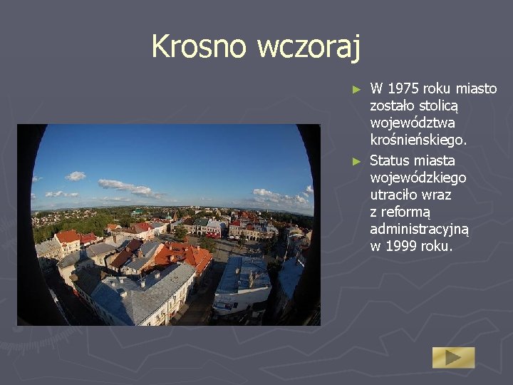 Krosno wczoraj W 1975 roku miasto zostało stolicą województwa krośnieńskiego. ► Status miasta wojewódzkiego