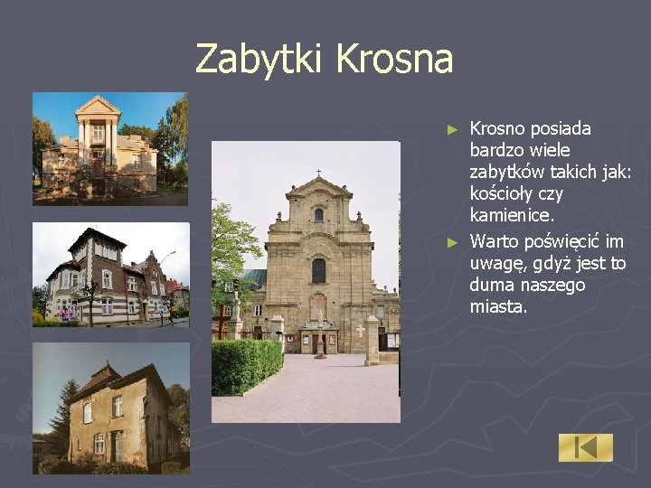 Zabytki Krosna Krosno posiada bardzo wiele zabytków takich jak: kościoły czy kamienice. ► Warto