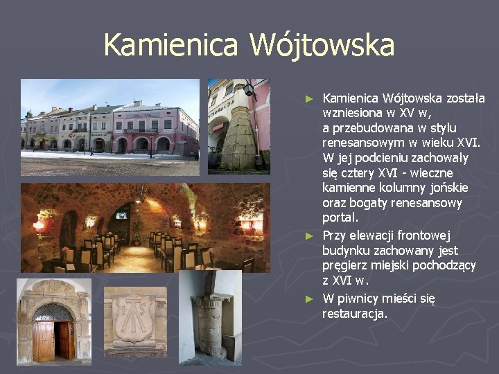 Kamienica Wójtowska została wzniesiona w XV w, a przebudowana w stylu renesansowym w wieku