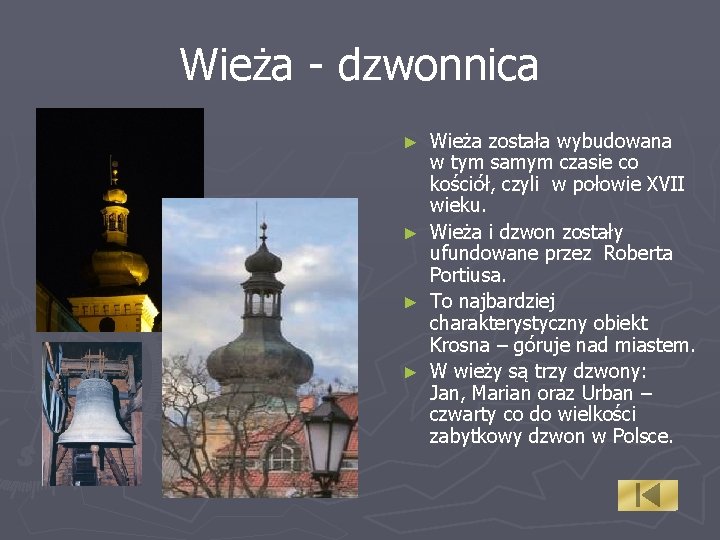 Wieża - dzwonnica Wieża została wybudowana w tym samym czasie co kościół, czyli w