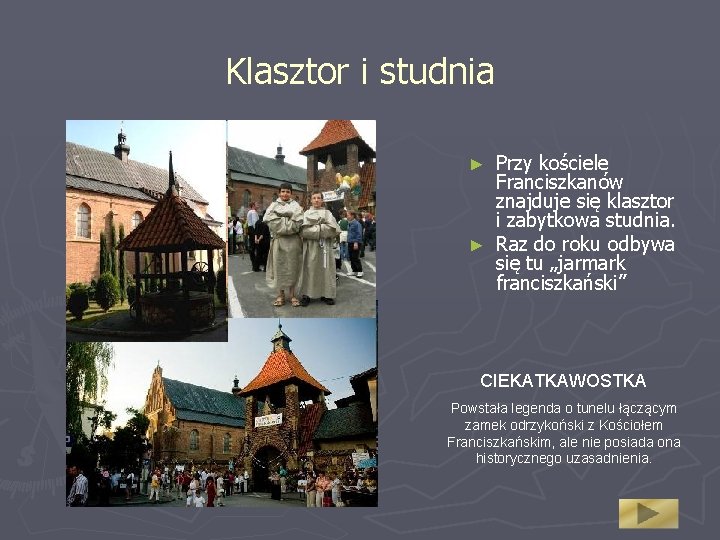 Klasztor i studnia Przy kościele Franciszkanów znajduje się klasztor i zabytkowa studnia. ► Raz