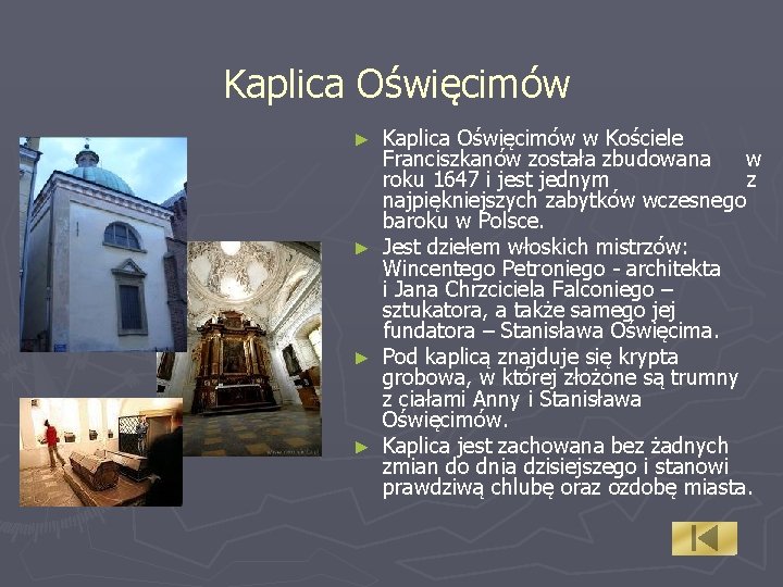 Kaplica Oświęcimów w Kościele Franciszkanów została zbudowana w roku 1647 i jest jednym z