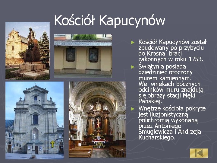 Kościół Kapucynów został zbudowany po przybyciu do Krosna braci zakonnych w roku 1753. ►