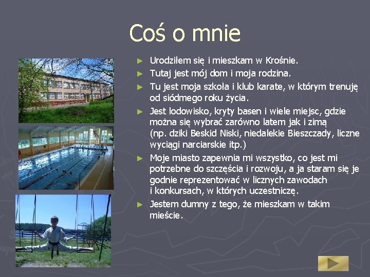 Coś o mnie ► ► ► Urodziłem się i mieszkam w Krośnie. Tutaj jest