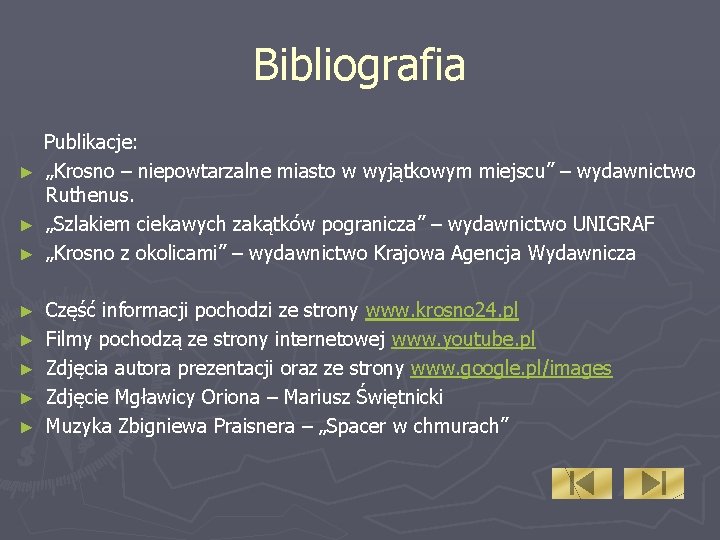 Bibliografia Publikacje: ► „Krosno – niepowtarzalne miasto w wyjątkowym miejscu” – wydawnictwo Ruthenus. ►