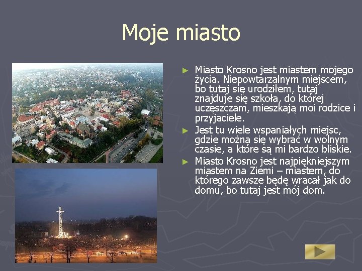 Moje miasto Miasto Krosno jest miastem mojego życia. Niepowtarzalnym miejscem, bo tutaj się urodziłem,