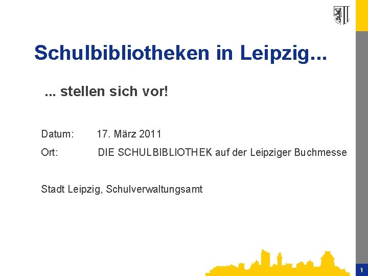 Schulbibliotheken in Leipzig. . . stellen sich vor! Datum: 17. März 2011 Ort: DIE