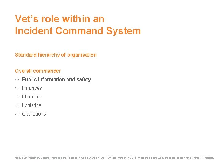 Vet’s role within an Incident Command System Standard hierarchy of organisation Overall commander Public Vet’s role within an Incident Command System Standard hierarchy of organisation Overall commander Public