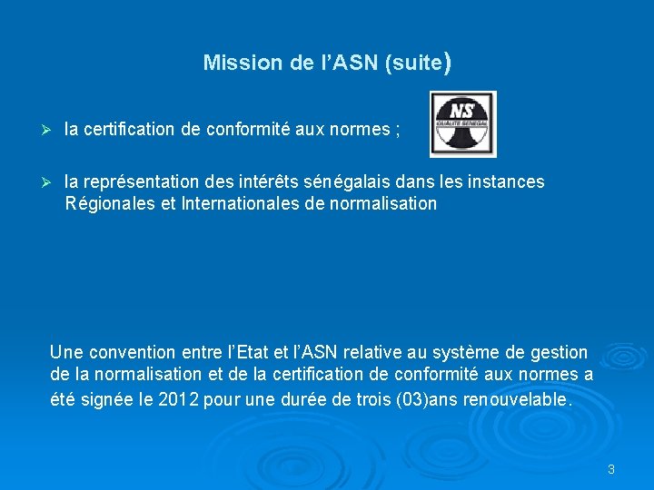 Mission de l’ASN (suite) Ø la certification de conformité aux normes ; Ø la
