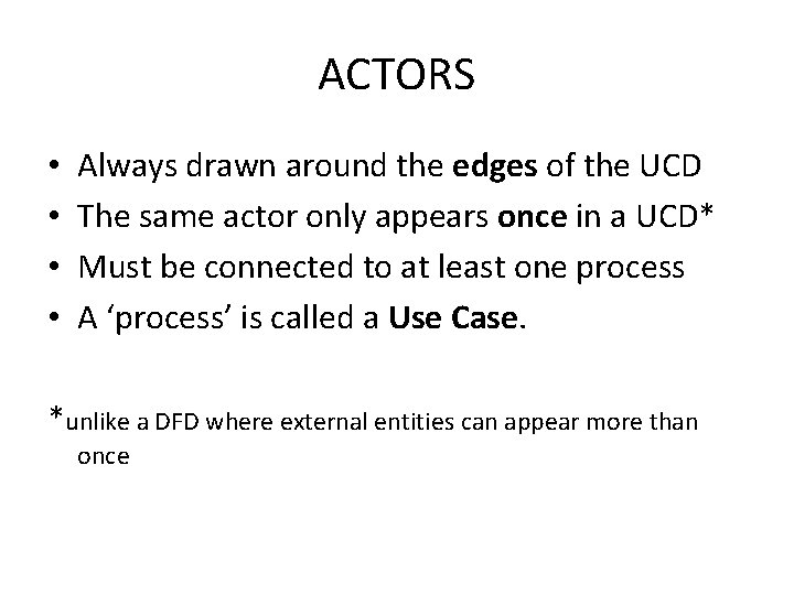 ACTORS • • Always drawn around the edges of the UCD The same actor