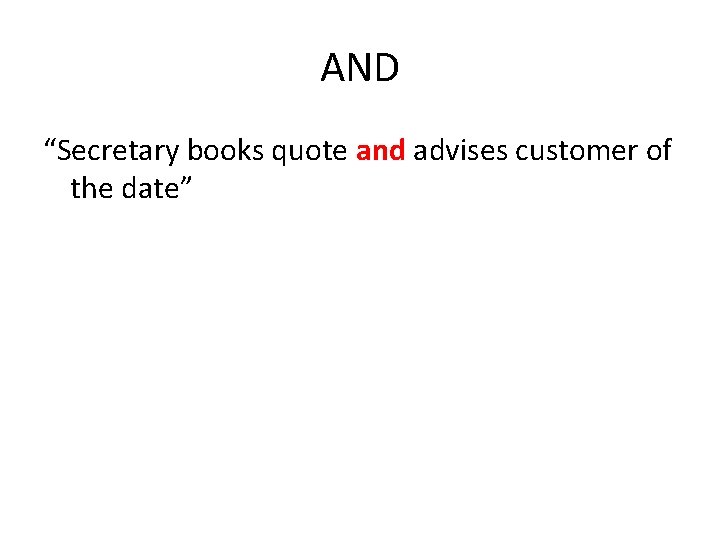 AND “Secretary books quote and advises customer of the date” 