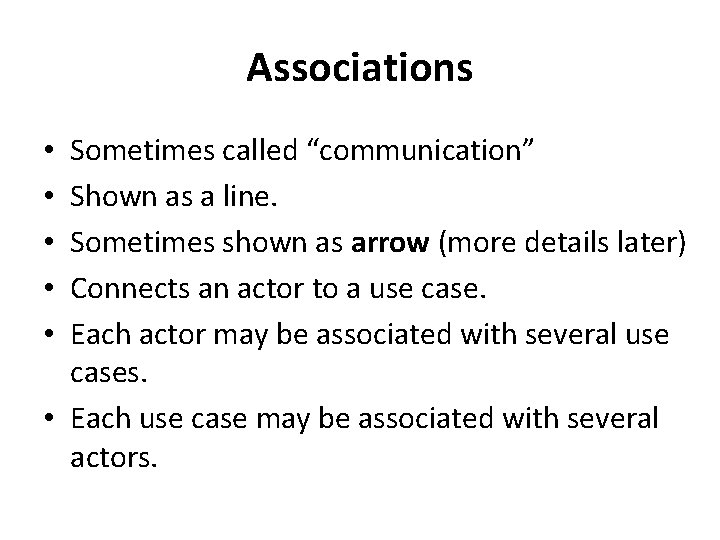 Associations Sometimes called “communication” Shown as a line. Sometimes shown as arrow (more details