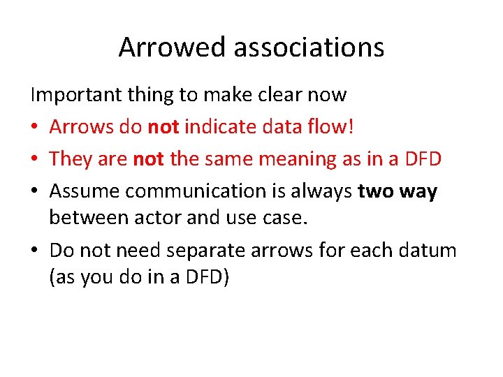 Arrowed associations Important thing to make clear now • Arrows do not indicate data