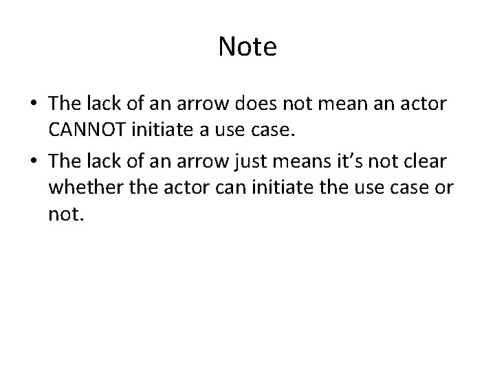 Note • The lack of an arrow does not mean an actor CANNOT initiate