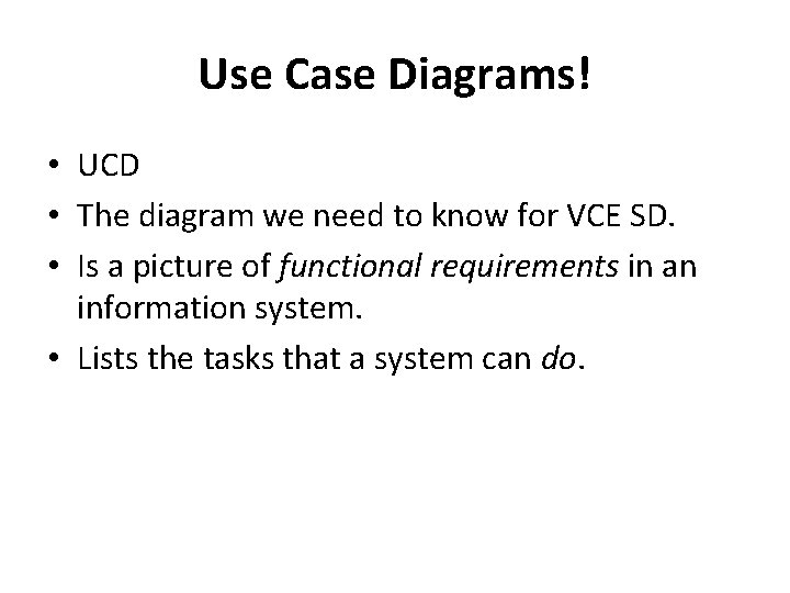 Use Case Diagrams! • UCD • The diagram we need to know for VCE