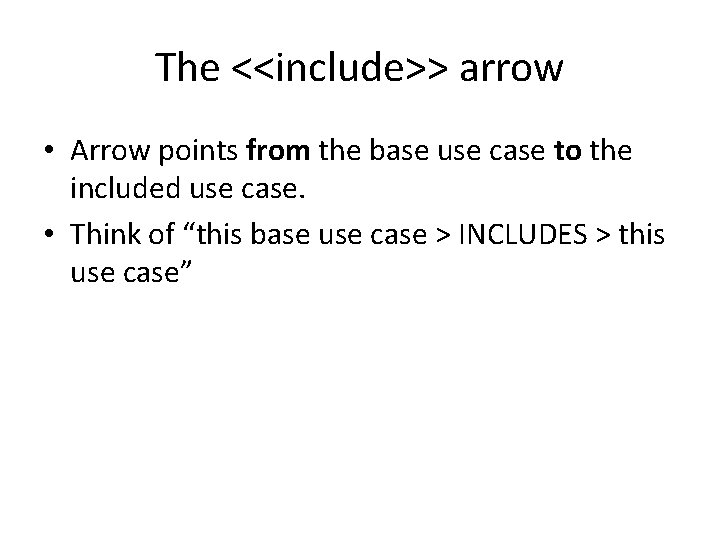 The <<include>> arrow • Arrow points from the base use case to the included