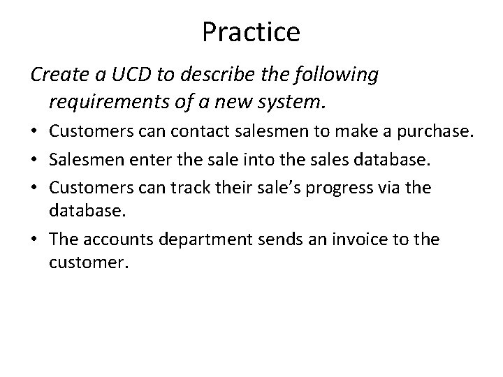 Practice Create a UCD to describe the following requirements of a new system. •