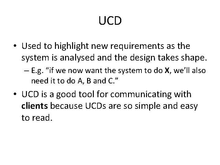UCD • Used to highlight new requirements as the system is analysed and the
